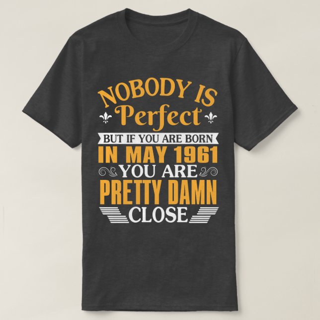 Nobody Is Perfect But If You Were Born In May 1961 T-Shirt (Design Front)