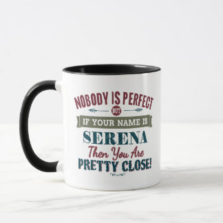 Nobody Is Perfect But If Your Name Is SERENA Then  Mug