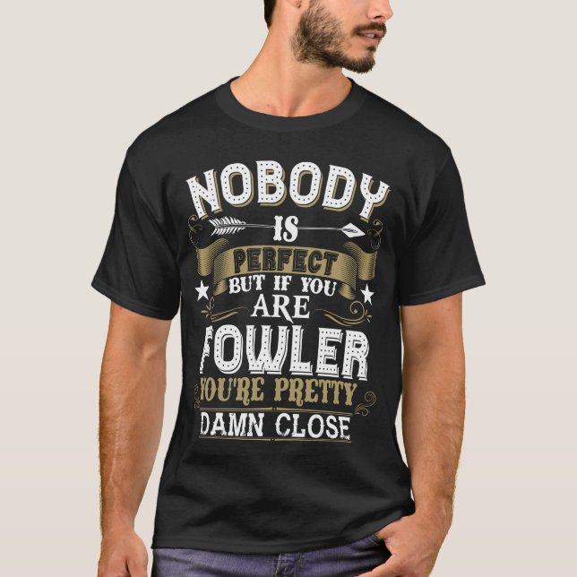 Nobody Is Perfect But You Are FOWLER Family Name T-Shirt (Front)
