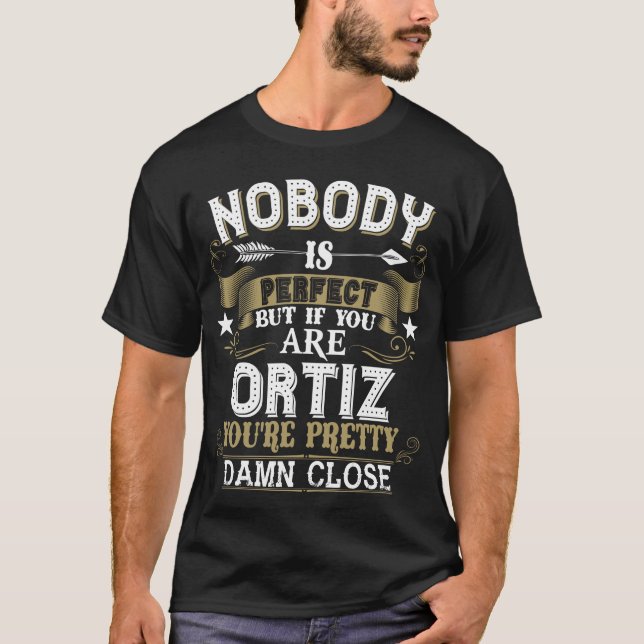 Nobody Is Perfect But You Are ORTIZ Family Name T-Shirt (Front)