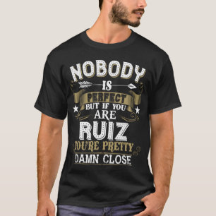 Nobody Is Perfect But You Are RUIZ Family Name T-Shirt