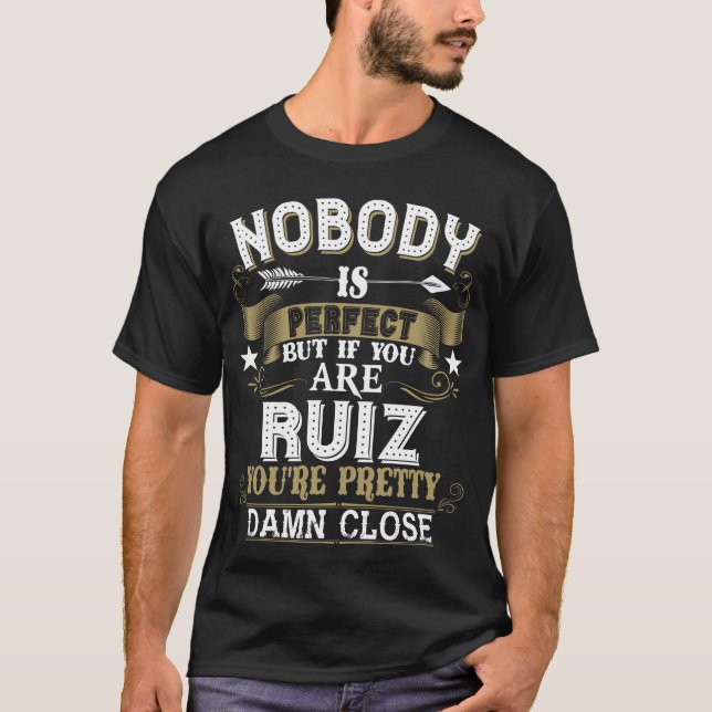 Nobody Is Perfect But You Are RUIZ Family Name T-Shirt (Front)