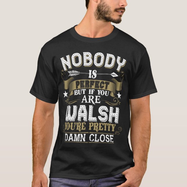 Nobody Is Perfect But You Are WALSH Family Name T-Shirt (Front)