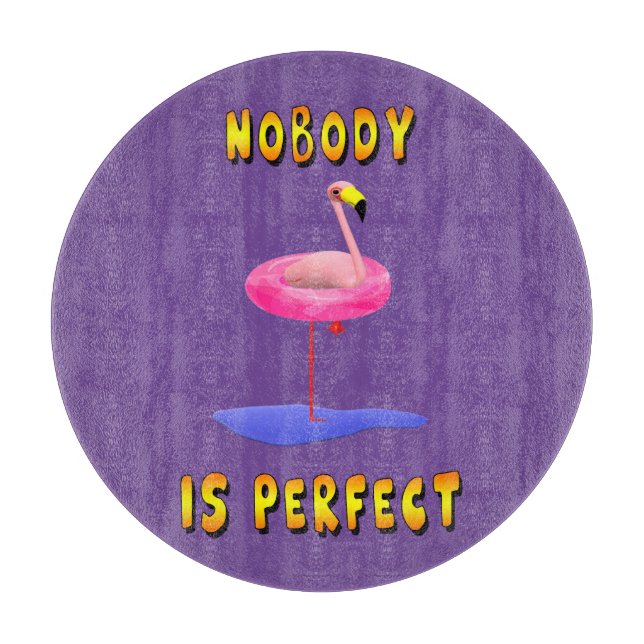 Nobody is perfect - flamingo with swimming ring cutting board (Front)