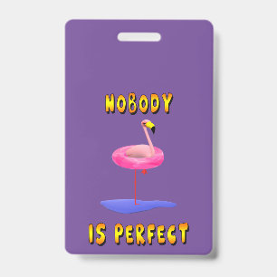 Nobody is perfect - flamingo with swimming ring ID badge