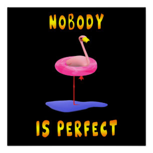 Nobody is perfect - flamingo with swimming ring poster