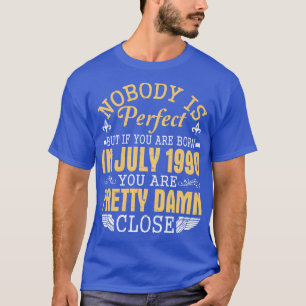 Nobody Is Perfect If You Born In July 1990 Happy B T-Shirt