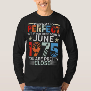 Nobody Is Perfect If You Were Born In June 1975 Yo T-Shirt