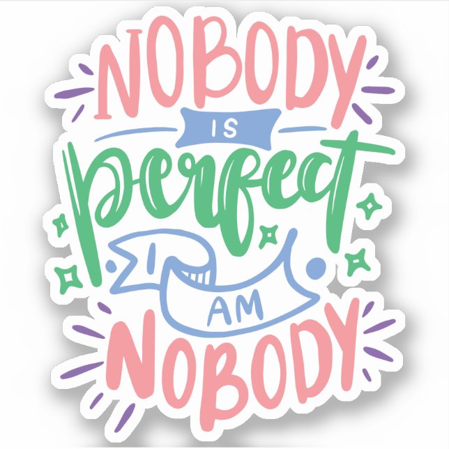 Nobody Is Perfect Im Nobody | Fun Cute Quote (Front)