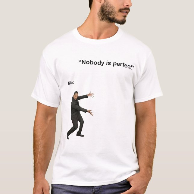 NOBODY IS PERFECT MEME TSHIRT (Front)