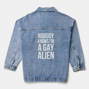 Nobody Knows Im A Gay Alien - Aliens Denim Jacket