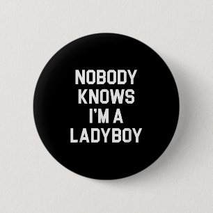 Nobody Knows Im A Ladyboy - Funny Ladyboy 6 Cm Round Badge
