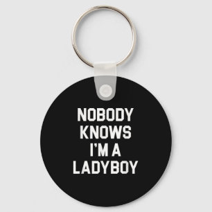Nobody Knows Im A Ladyboy - Funny Ladyboy Key Ring