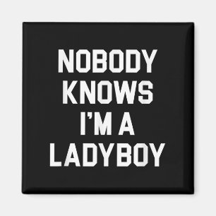 Nobody Knows Im A Ladyboy - Funny Ladyboy Magnet
