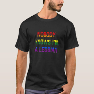 Nobody Knows I'm A Lesbian, Gay, Pride, LBGT, Funn T-Shirt