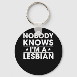 Nobody Knows I'm a Lesbian Key Ring