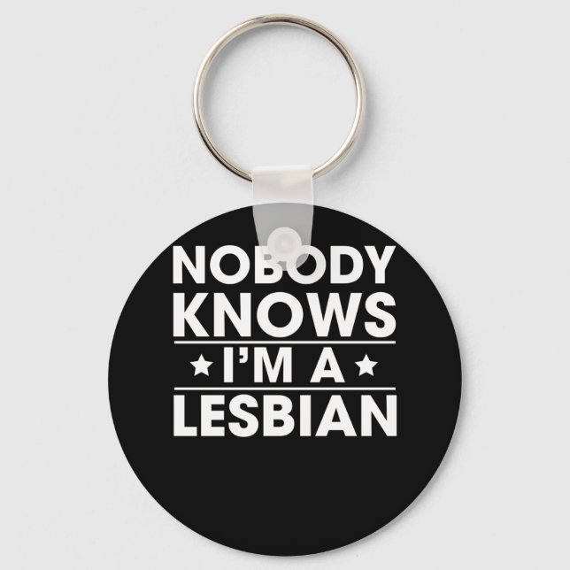 Nobody Knows I'm a Lesbian Key Ring (Front)