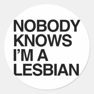 NOBODY KNOWS I'M A LESBIAN -.png Classic Round Sticker