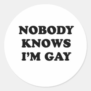 Nobody knows Im gay Classic Round Sticker