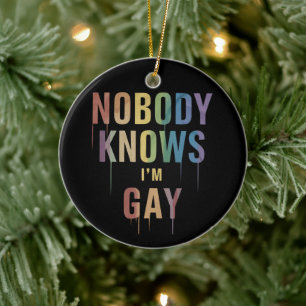 Nobody Knows I'm Gay Funny LGBT Gay Pride Ceramic Ornament