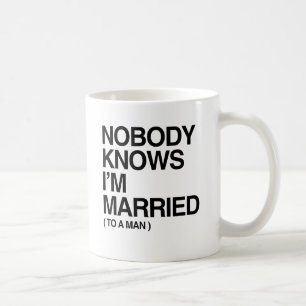 NOBODY KNOWS I'M MARRIED TO A MAN -.png Coffee Mug