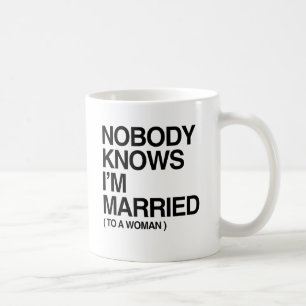 NOBODY KNOWS I'M MARRIED TO A WOMAN -.png Coffee Mug