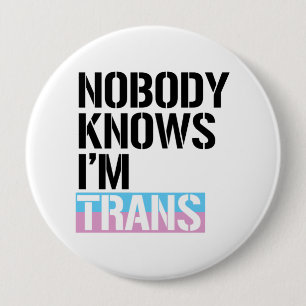 Nobody Knows I'm Trans - - 10 Cm Round Badge