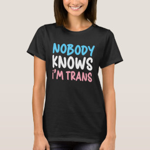 Nobody Knows I'm Trans Pride Transgender Rights LG T-Shirt