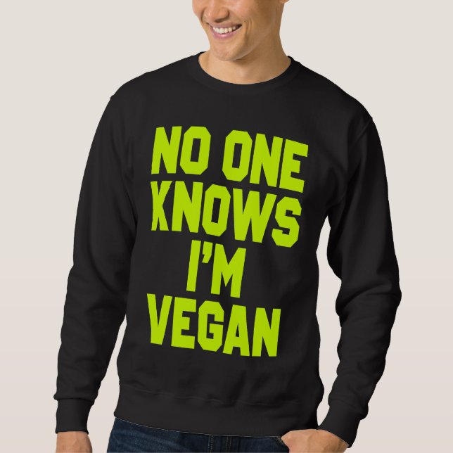Nobody Knows I'm Vegan  Sarcastic Cool Gym Workout Sweatshirt (Front)