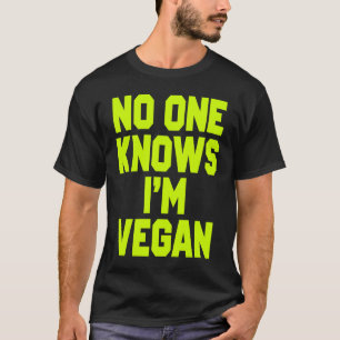 Nobody Knows I'm Vegan  Sarcastic Cool Gym Workout T-Shirt