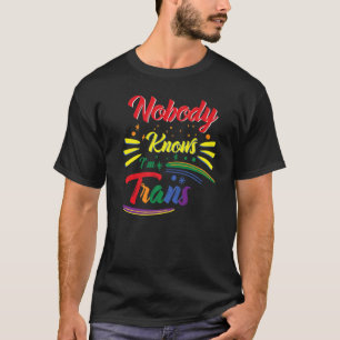 Nobody Knows Trans Lgbt Pride Month Graphic Festiv T-Shirt