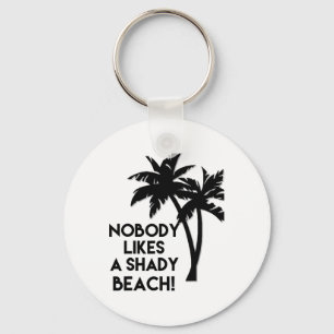 Nobody Likes A Shady Beach Palm Beaches Tee Gift Key Ring