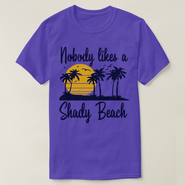 Nobody Likes a Shady Beach T-Shirt (Design Front)