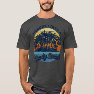 Nobody Likes a Shady Beach T-Shirt