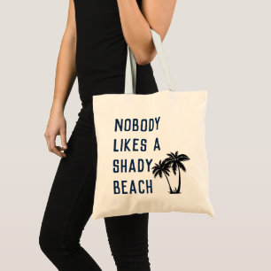 NOBODY LIKES A SHADY BEACH TOTE BAG