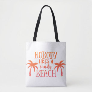 Nobody Likes a Shady Beach Tote Bag
