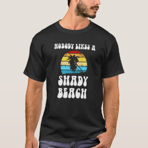 Nobody Likes A Shady Beach Vacation Meme Joke Pun  T-Shirt
