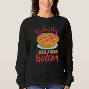 Nobody Likes A Soggy Bottom Baking Quote Sweatshirt