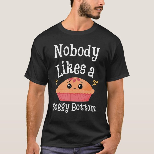 Nobody Likes A Soggy Bottom British Baking T-Shirt (Front)