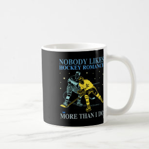 Nobody Likes Hockey Romance More Than I Do Coffee Mug
