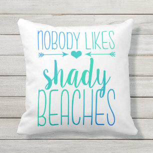 Nobody Likes Shady Beaches   Turquoise Pillow