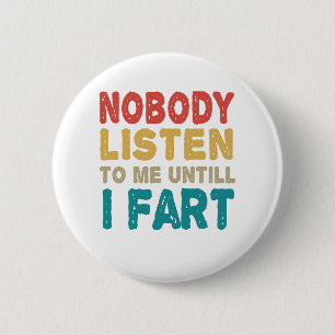 Nobody Listen to me Untill I Fart Funny Humour Gif 6 Cm Round Badge