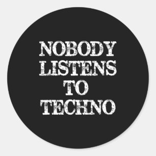 Nobody Listens To Techno Classic Round Sticker