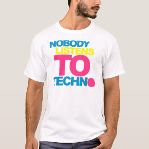 Nobody listens To Techno V2 T-Shirt