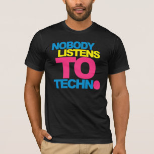 Nobody listens To Techno V2 T-Shirt