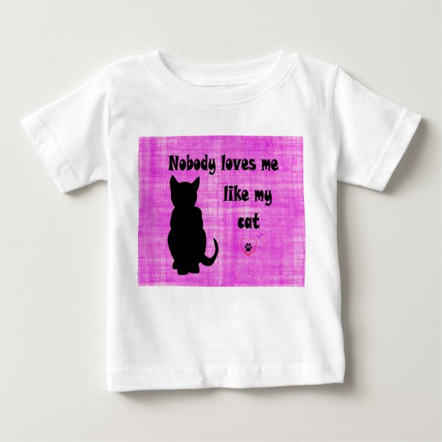 Nobody Loves Me Like My Cat Baby T-Shirt (Front)