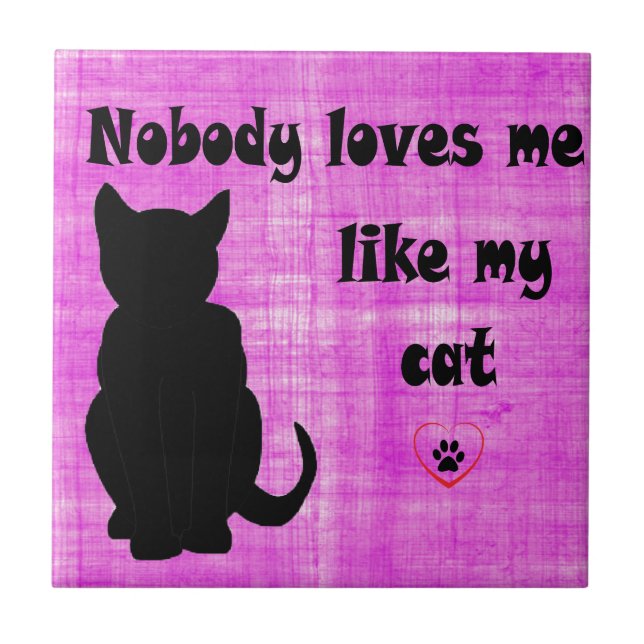 Nobody Loves Me Like My Cat Ceramic Tile (Front)