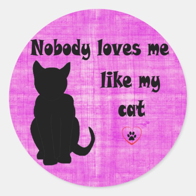 Nobody Loves Me Like My Cat Classic Round Sticker (Front)