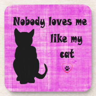 Nobody Loves Me Like My Cat Coaster