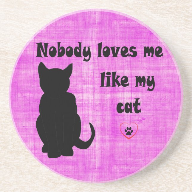 Nobody Loves Me Like My Cat Coaster (Front)